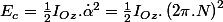 E_{c}=\frac{1}{2}I_{Oz}.\dot{\alpha}^{2}=\frac{1}{2}I_{Oz}.\left(2\pi.N\right)^{2}